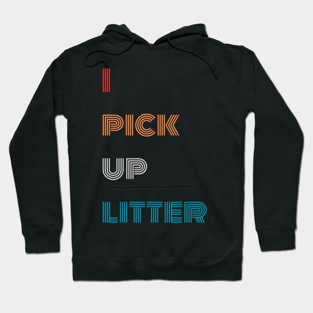 I pick up litter Earth day Hoodie by "Artistic Apparel Hub"